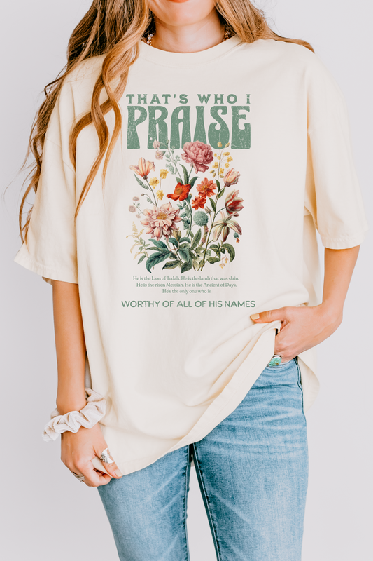 That’s Who I Praise Tee